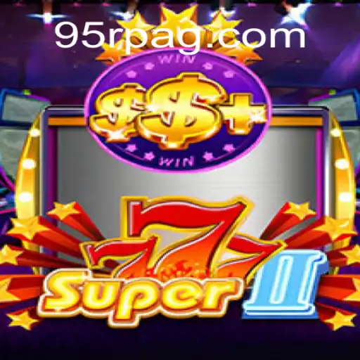 Dive into the Thrilling World of Super777II: An Exciting Encounter with 95R